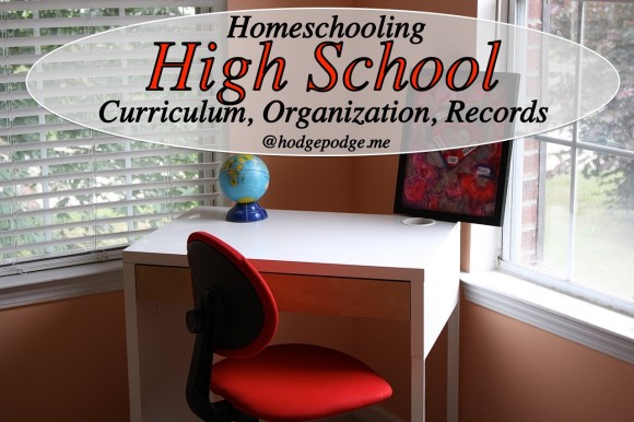 Homeschooling High School Curriculum Choices and Organization at hodgepodge.me
