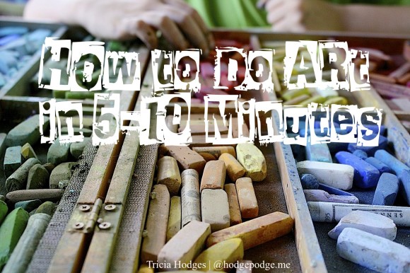 How to Do Art in 5-10 Minutes hodgepodge.me