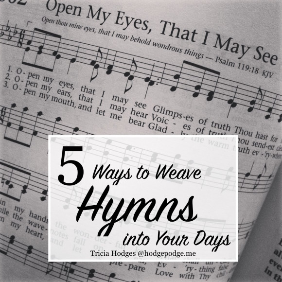 5 Ways to Weave Hymns into Your Days